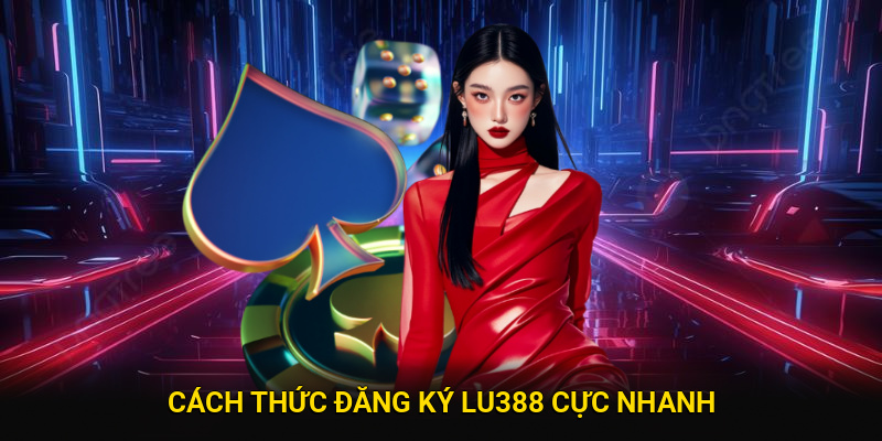 cach-thuc-dang-ky-lu388-tren-moi-nen-tang-cuc-nhanh-93